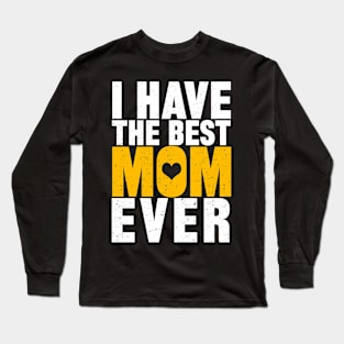 I Have The Best Mom Ever Long Sleeve T-Shirt